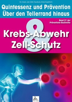 Krebs-Abwehr & Zell-Schutz: Quintessenz und Prävention (eBook, ePUB) - Kusztrich, Imre; Fauteck, Jan-Dirk