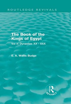 The Book of the Kings of Egypt (Routledge Revivals) (eBook, ePUB) - Wallis Budge, E. A. The Book of the Kings of Egypt (Routledge Revivals) (eBook, ePUB) - Wallis Budge, E. A.