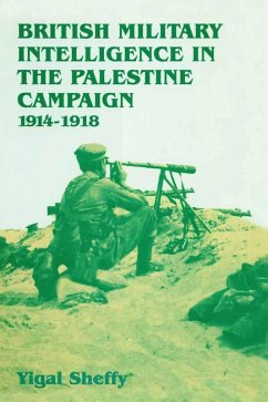 British Military Intelligence in the Palestine Campaign, 1914-1918 (eBook, PDF) - Sheffy, Yigal