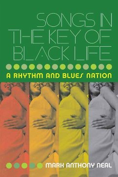 Songs in the Key of Black Life (eBook, ePUB) - Neal, Mark Anthony