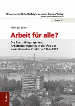 Arbeit für alle? Die Beschäftigungs- und Arbeitsmarktpolitik in der Ära der sozialliberalen Koalition 1969-1982 (eBook, PDF) - Solms, Michael