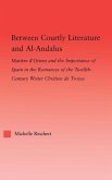 Between Courtly Literature and Al-Andaluz (eBook, PDF)