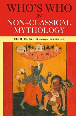 Who's Who in Non-Classical Mythology (eBook, ePUB) - Skyes, Edgerton; Kendall, Alan; Sykes, Egerton