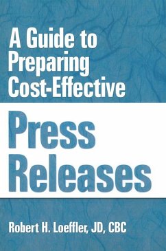 A Guide to Preparing Cost-Effective Press Releases (eBook, ePUB) - Winston, William; Loeffler, Robert H