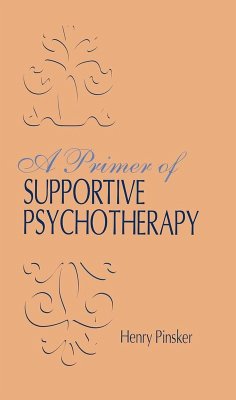 A Primer of Supportive Psychotherapy (eBook, PDF) - Pinsker, Henry A Primer of Supportive Psychotherapy (eBook, PDF) - Pinsker, Henry