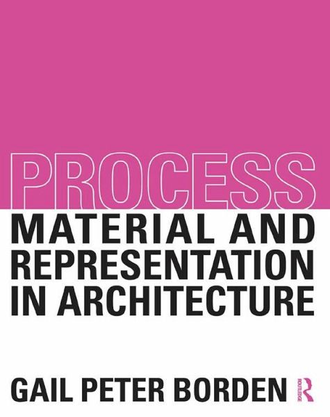 Process: Material and Representation in Architecture (eBook, ePUB) Process: Material and Representation in Architecture (eBook, ePUB)