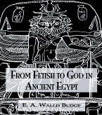 From Fetish To God Ancient Egypt (eBook, ePUB)