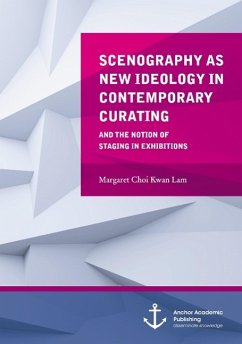 Scenography as New Ideology in Contemporary Curating: The Notion of Staging in Exhibitions - Choi Kwan Lam, Margaret