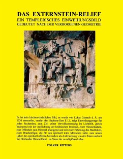 Das Externstein-Relief - Ein templerisches Einweihungsbild gedeutet nach der verborgenen Geometrie - Ritters, Volker