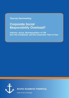 Corporate Social Responsibility Overload? Intention, Abuse, Misinterpretation of CSR from the Companies¿ and the Consumers¿ Point of View - Demmerling, Thomas