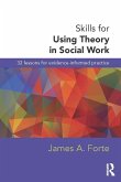 Skills for Using Theory in Social Work (eBook, ePUB) Skills for Using Theory in Social Work (eBook, ePUB)