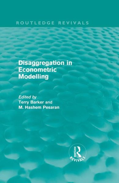 Disaggregation in Econometric Modelling (Routledge Revivals) (eBook, PDF) Disaggregation in Econometric Modelling (Routledge Revivals) (eBook, PDF)