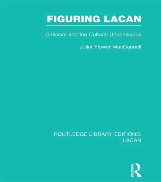 Figuring Lacan (RLE: Lacan) (eBook, PDF) Figuring Lacan (RLE: Lacan) (eBook, PDF)
