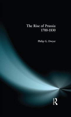 The Rise of Prussia 1700-1830 (eBook, ePUB) - Dwyer, Philip G.