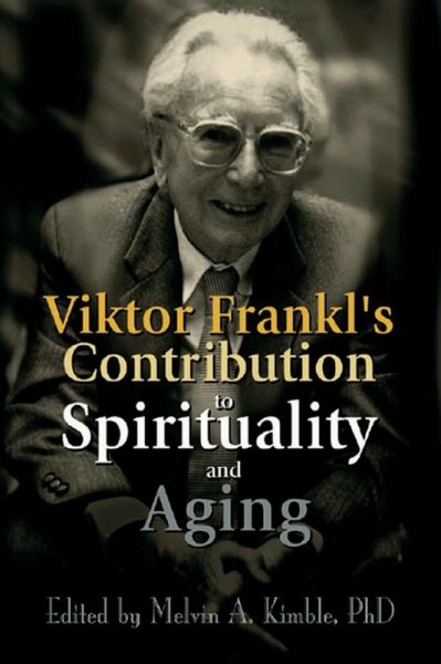 Viktor Frankl's Contribution to Spirituality and Aging (eBook, PDF) Viktor Frankl's Contribution to Spirituality and Aging (eBook, PDF)