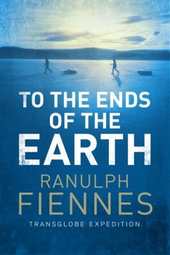To the Ends of the Earth - Fiennes, Ranulph
