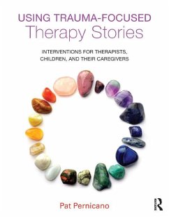 Using Trauma-Focused Therapy Stories (eBook, ePUB) - Pernicano, Pat