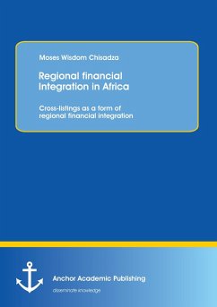 Regional financial Integration in Africa: Cross-listings as a form of regional financial integration - Chisadza, Moses Wisdom Regional financial Integration in Africa: Cross-listings as a form of regional financial integration - Chisadza, Moses Wisdom