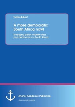 A more democratic South Africa now! Emerging black middle class and democracy in South Africa - Erbert, Tobias