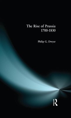 The Rise of Prussia 1700-1830 (eBook, PDF) - Dwyer, Philip G.