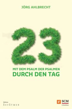 23 - Mit dem Psalm der Psalmen durch den Tag (eBook, ePUB) - Ahlbrecht, Jörg