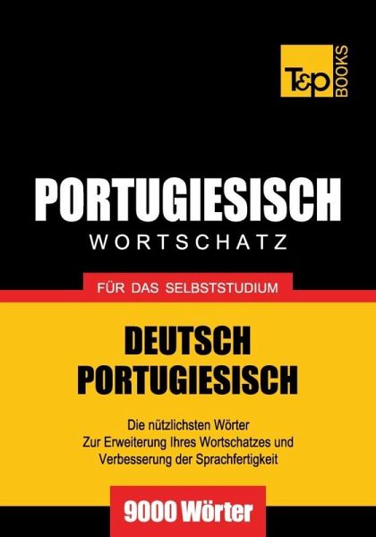 Wortschatz Deutsch-Portugiesisch für das Selbststudium - 9000 Wörter (eBook, ePUB) Wortschatz Deutsch-Portugiesisch für das Selbststudium - 9000 Wörter (eBook, ePUB)