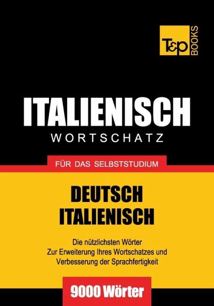 Wortschatz Deutsch-Italienisch für das Selbststudium - 9000 Wörter (eBook, ePUB) Wortschatz Deutsch-Italienisch für das Selbststudium - 9000 Wörter (eBook, ePUB)