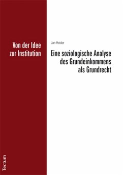 Von der Idee zur Institution: Eine soziologische Analyse des Grundeinkommens als Grundrecht (eBook, PDF) - Heider, Jan