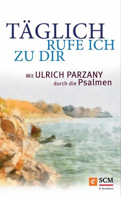 Täglich rufe ich zu dir (eBook, ePUB) - Parzany, Ulrich