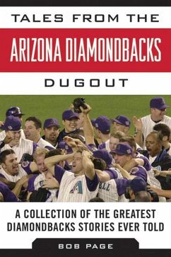 Tales from the Arizona Diamondbacks Dugout: A Collection of the Greatest Diamondbacks Stories Ever Told - Page, Bob