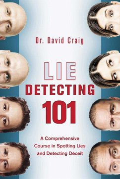 Lie Detecting 101: A Comprehensive Course in Spotting Lies and Detecting Deceit - Craig, David