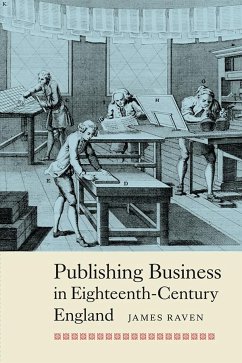 Publishing Business in Eighteenth-Century England - Raven, Prof James