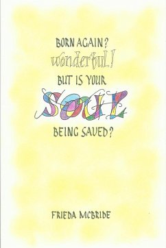 Born Again? Wonderful! But Is Your Soul Being Saved? - McBride, Frieda