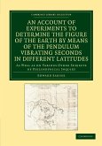 An Account of Experiments to Determine the Figure of the Earth by Means of the Pendulum Vibrating Seconds in Different Latitudes