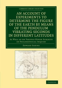 An Account of Experiments to Determine the Figure of the Earth by Means of the Pendulum Vibrating Seconds in Different Latitudes - Sabine, Edward