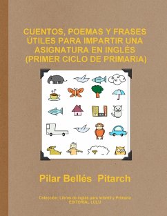 CUENTOS, POEMAS Y FRASES ÚTILES PARA IMPARTIR UNA ASIGNATURA EN INGLÉS (PRIMER CICLO DE PRIMARIA) - Bellés Pitarch, Pilar