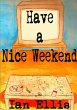 Have a Nice Weekend - Bild 1