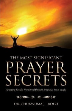 The Most Significant Prayer Secrets - Iroezi, Chukwuma J.