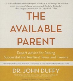 The Available Parent: Expert Advice for Raising Successful and Resilient Teens and Tweens - Duffy, Dr John