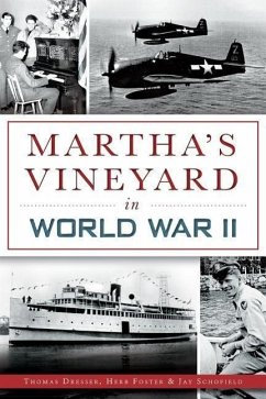 Martha's Vineyard in World War II - Dresser, Thomas; Foster, Herb; Schofield, Jay