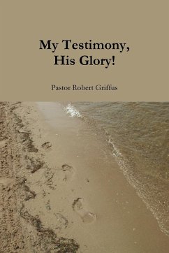 My Testimony, His Glory! - Griffus, Robert