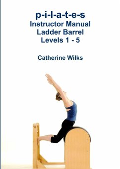 p-i-l-a-t-e-s Instructor Manual Ladder Barrel Levels 1 - 5 - Wilks, Catherine