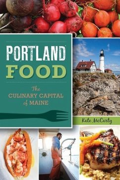 Portland Food:: The Culinary Capital of Maine - McCarty, Kate