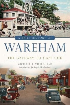 A Brief History of Wareham: The Gateway to Cape Cod - Vieira, Michael J.