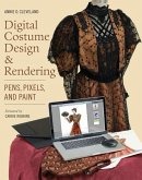 Digital Costume Design & Rendering: Pens, Pixels, and Paint