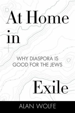 At Home in Exile: Why Diaspora Is Good for the Jews - Wolfe, Alan