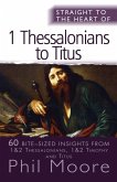 Straight to the Heart of I Thessalonians to Titus: 60 Bite-Sized Insights