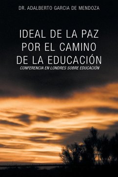 Ideal de La Paz Por El Camino de La Educacion - De Mendoza, Adalberto Garcia; Garcia de Mendoza, Adalberto