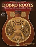 Dobro Roots: A Photo Tour of Prewar Wood Body Dobros [With CD (Audio)]