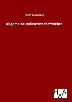 Allgemeine Volkswirtschaftslehre - Gruntzel, Josef